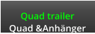 Quad trailer Quad &Anhnger