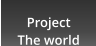 Project The world
